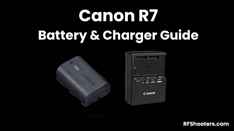 Canon R7 Battery & Charger Guide