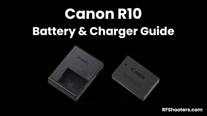 Canon R10 Battery & Charger Guide