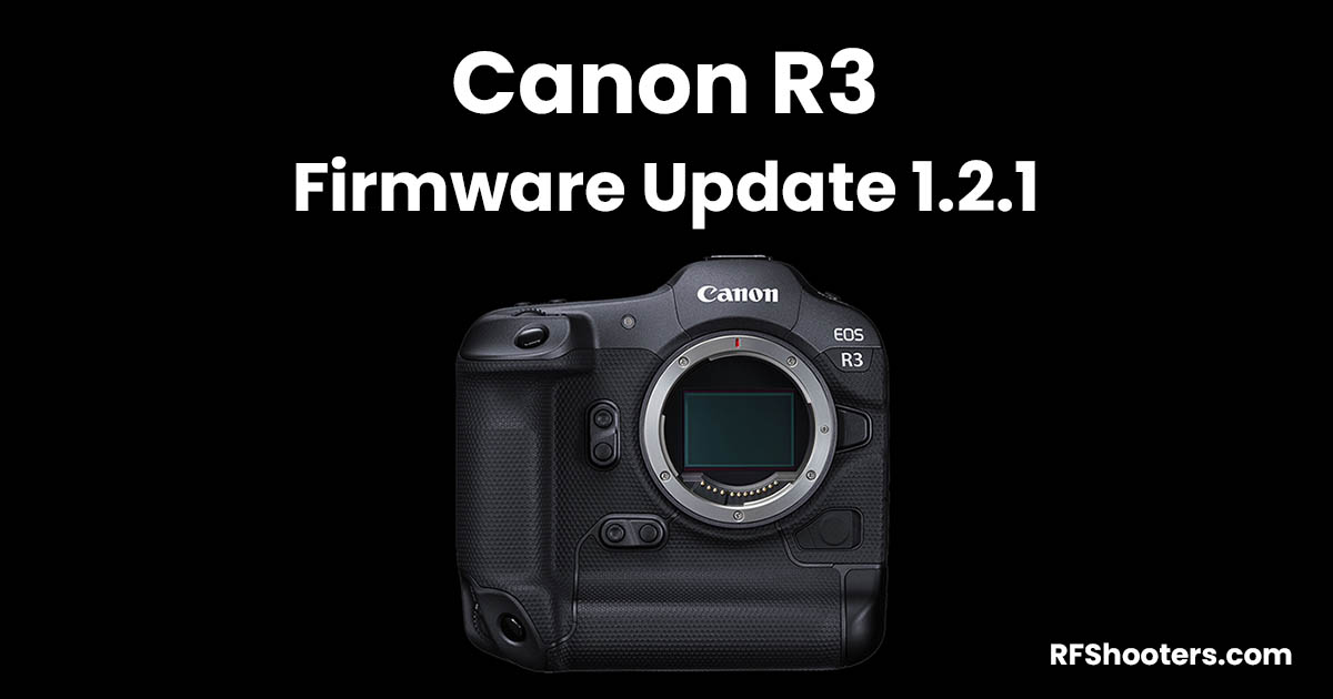 Canon R3 Firmware Update Version 1 2 1 RFShooters Com