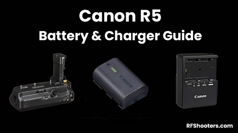 Canon R5 Battery & Charger Guide