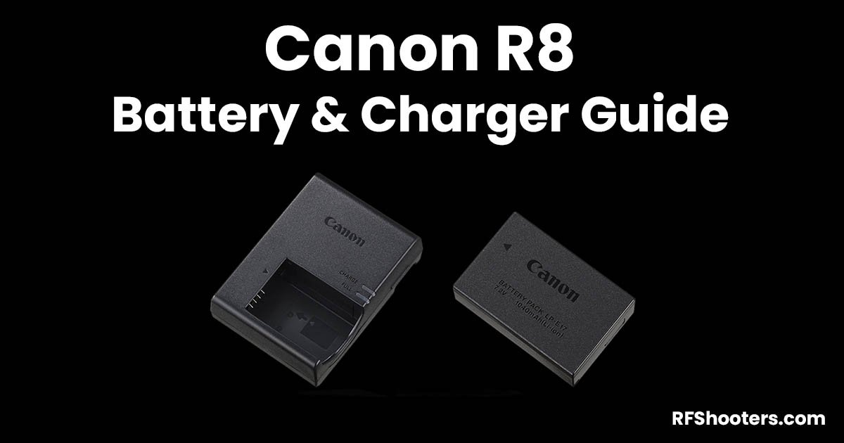 Canon R8 Battery & Charger Guide - RF Shooters