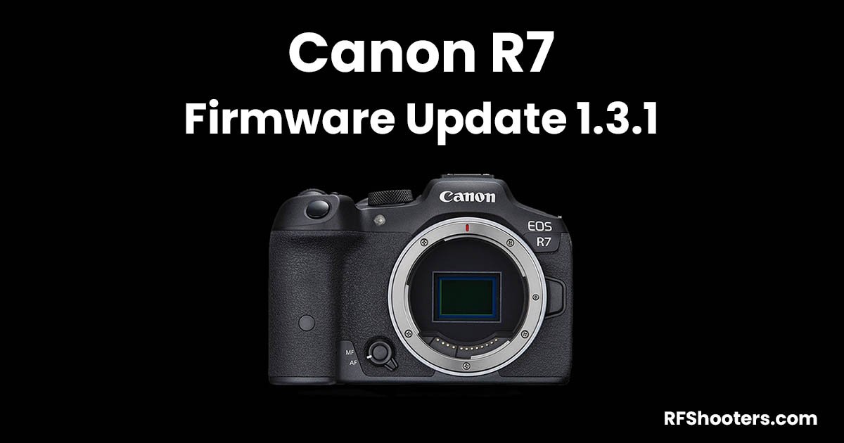 Canon R7 Firmware Update Version 1.3.1 RF Shooters