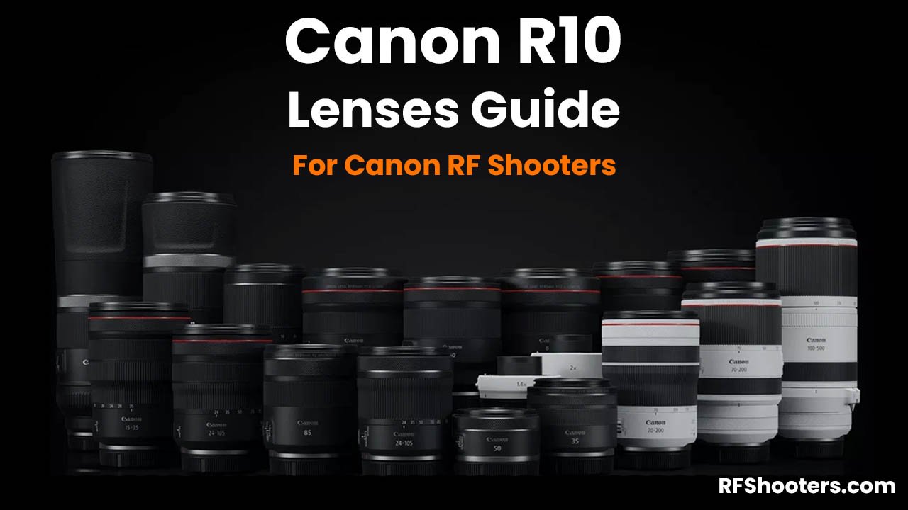 The Best Canon EOS R10 Lenses in 2024 - RF Shooters