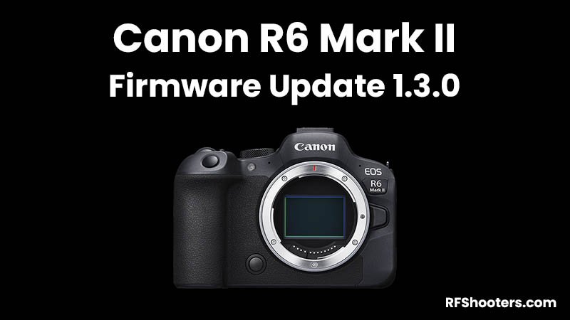 Canon R6 Mark II Firmware Update Version 1.3.0
